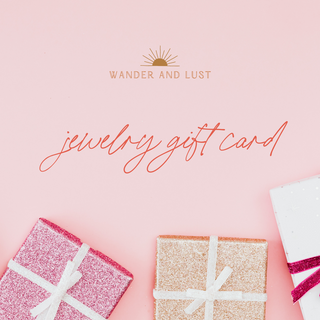 Wander and Lust Jewelry Gift Card